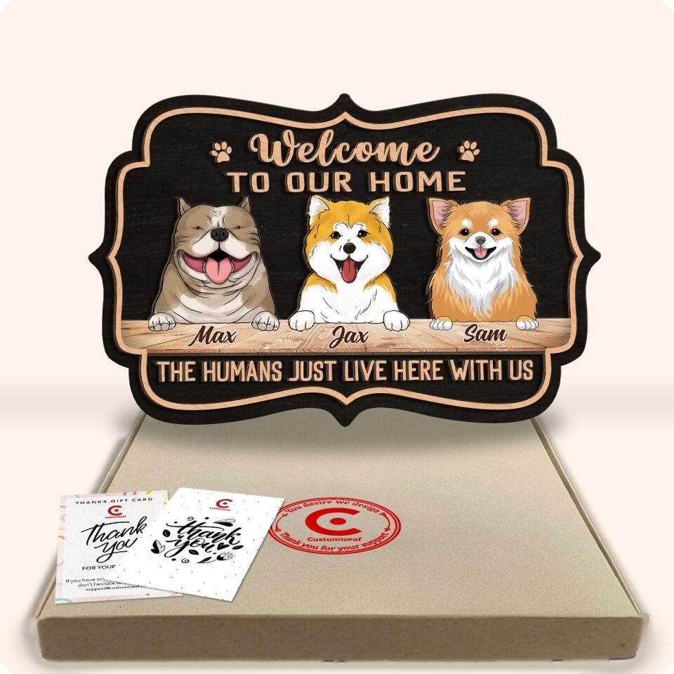 Welcome To Our Home The Human Just Lives Here With Us - Personalized 2 Layer Wooden Sign Custom Shape
