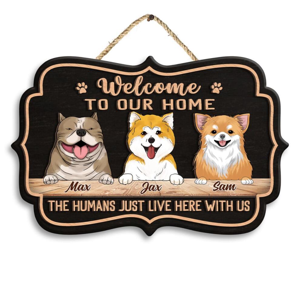 Welcome To Our Home The Human Just Lives Here With Us - Personalized 2 Layer Wooden Sign Custom Shape