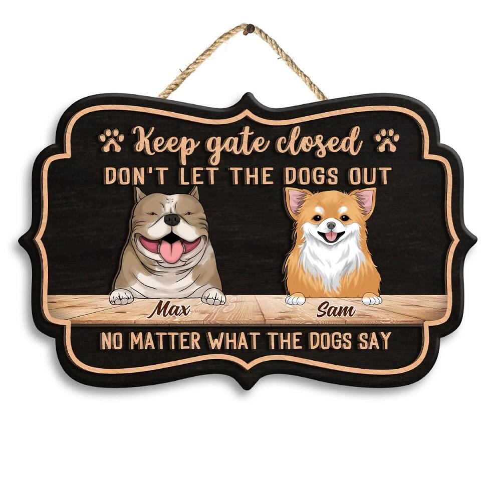 Keep Gate Closed Don&#39;t Let The Dogs Out - Personalized 2 Layer Wooden Sign Custom Shape