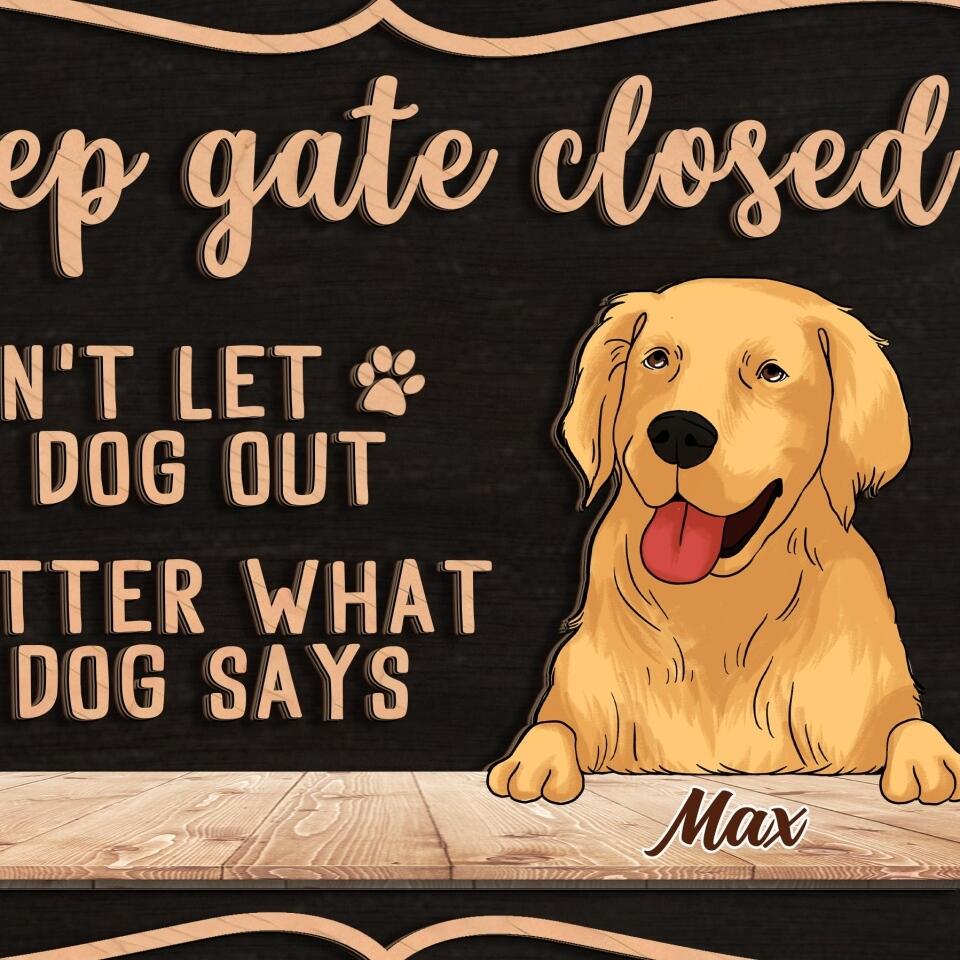 Keep Gate Closed Don't Let The Dogs Out - Personalized 2 Layer Wooden Sign Custom Shape