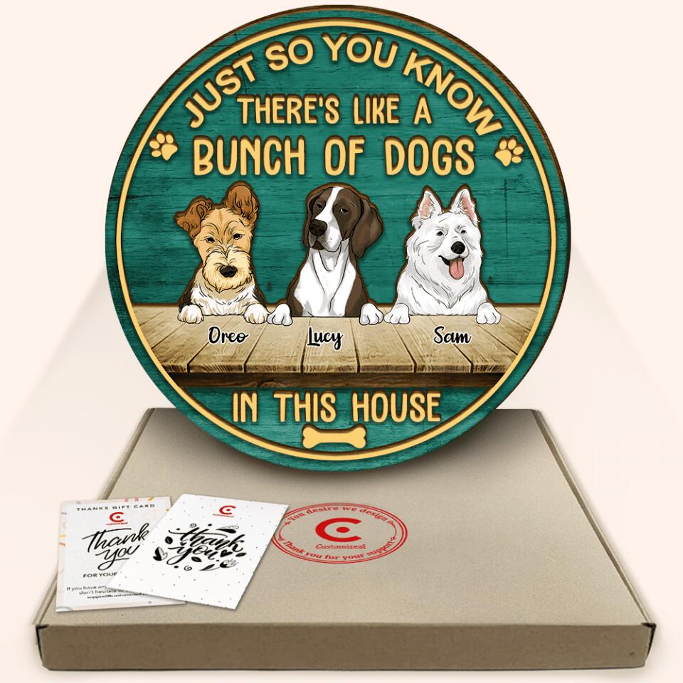 Just So You Know There's Like A Bunch Of Dogs In This House - Personalized 2 Layer Round Wooden Sign