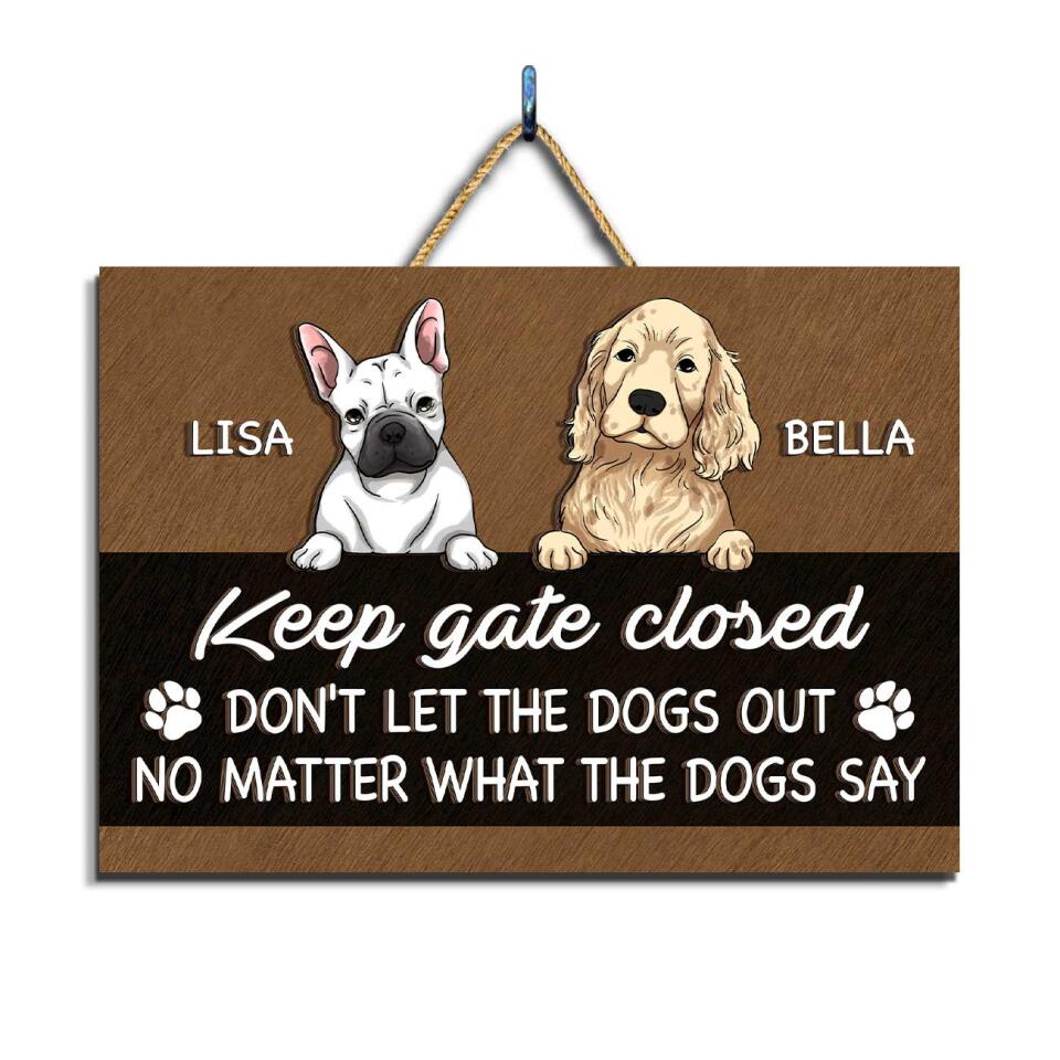 Keep Gate Closed Don’t Let The Pets Out No Matter What They Tell You - Personalized 2 Layer Rectangle Wooden Sign