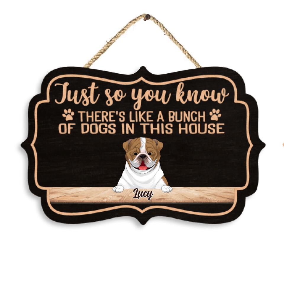 Just so you know there's like a bunch of dogs in this house - Personalized 2 Layer Wooden Sign Custom Shape