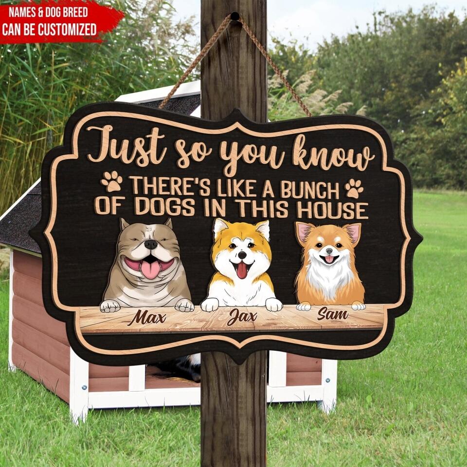 Just so you know there's like a bunch of dogs in this house - Personalized 2 Layer Wooden Sign Custom Shape