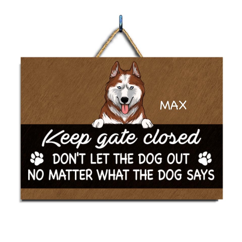 Keep Gate Closed Don’t Let The Pets Out No Matter What They Tell You - Personalized 2 Layer Rectangle Wooden Sign