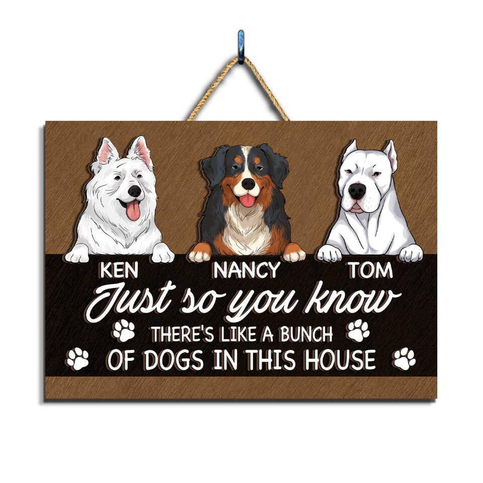 Just So You Know There's Like A Bunch Of Dogs In This House - Personalized 2 Layer Rectangle Wooden