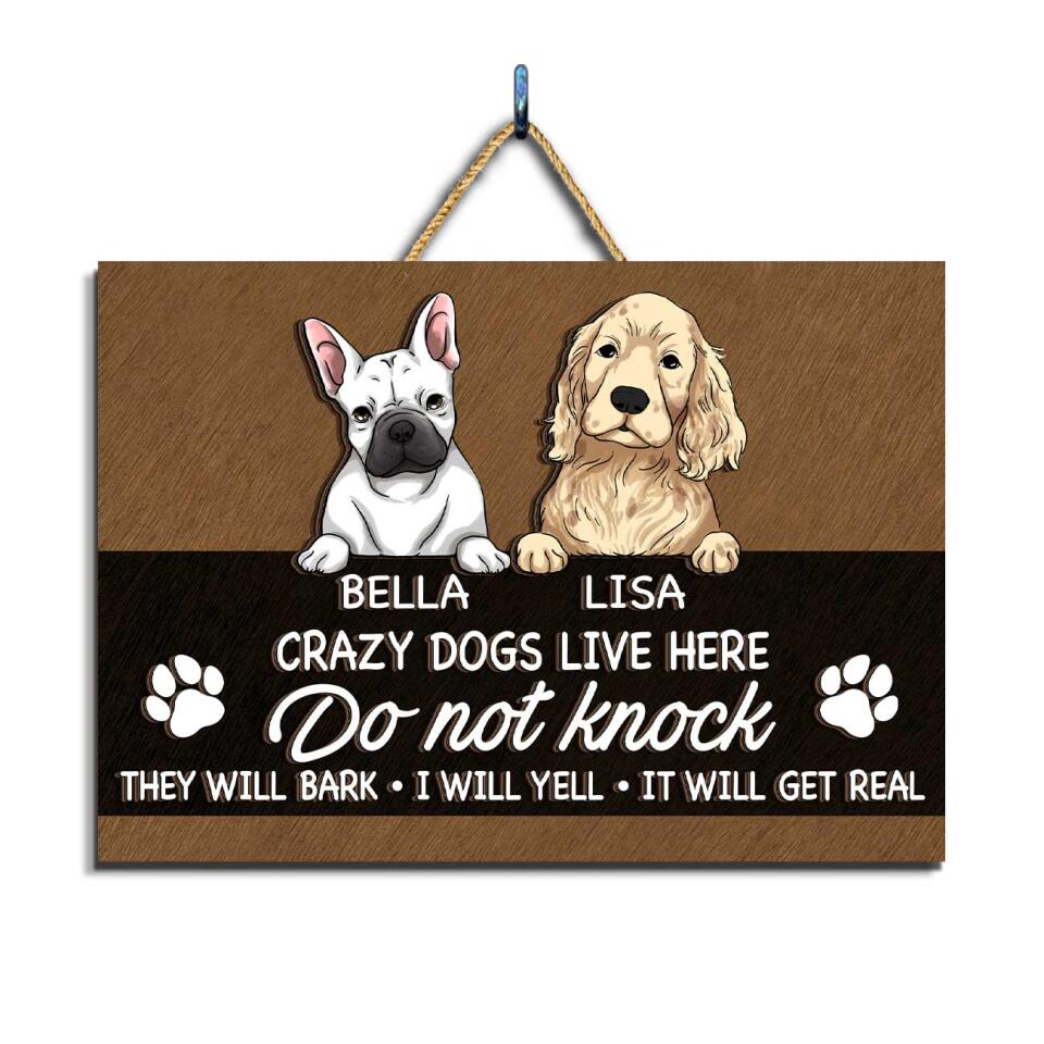 Crazy Dogs Lives Here. Do not knock! They Will Bark, I Will Yell. It Will Get Real - Personalized 2 Layer Rectangle Wooden Sign