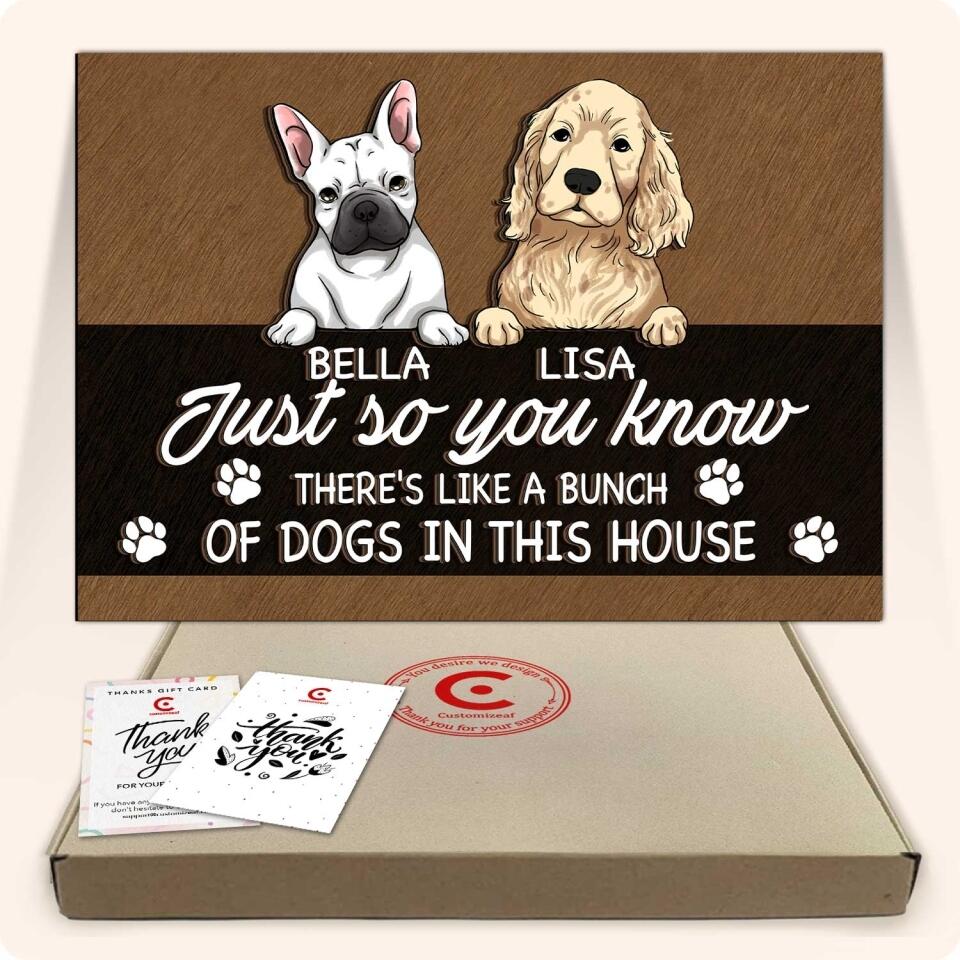 Just So You Know There's Like A Bunch Of Dogs In This House - Personalized 2 Layer Rectangle Wooden