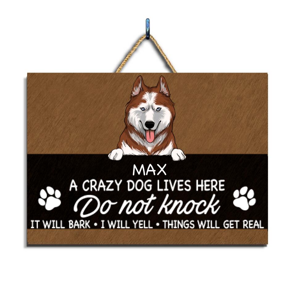 Crazy Dogs Lives Here. Do not knock! They Will Bark, I Will Yell. It Will Get Real - Personalized 2 Layer Rectangle Wooden Sign