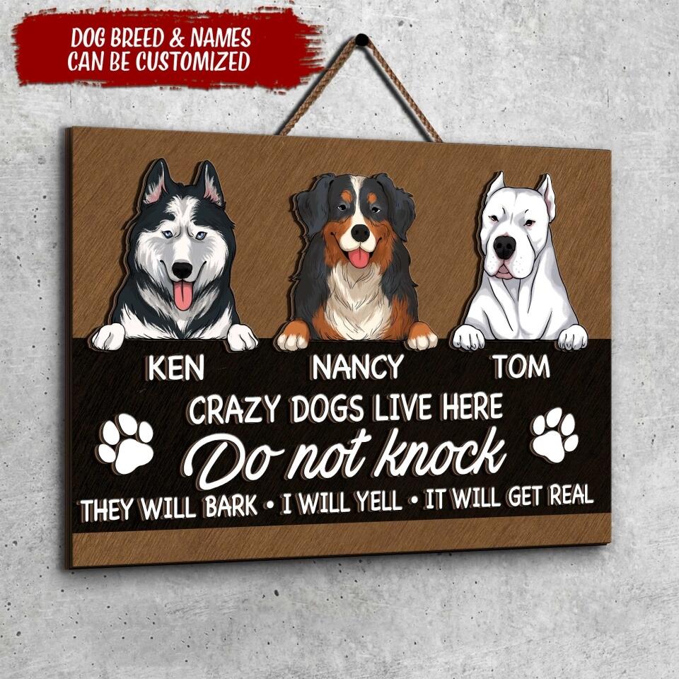 Crazy Dogs Lives Here. Do not knock! They Will Bark, I Will Yell. It Will Get Real - Personalized 2 Layer Rectangle Wooden Sign
