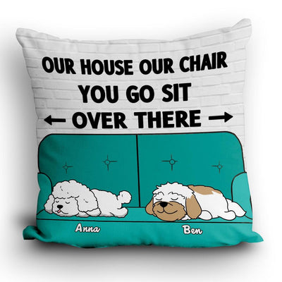 Our House, Our Chair You Go Sit Over There - Personalized Pillow (Insert Included)