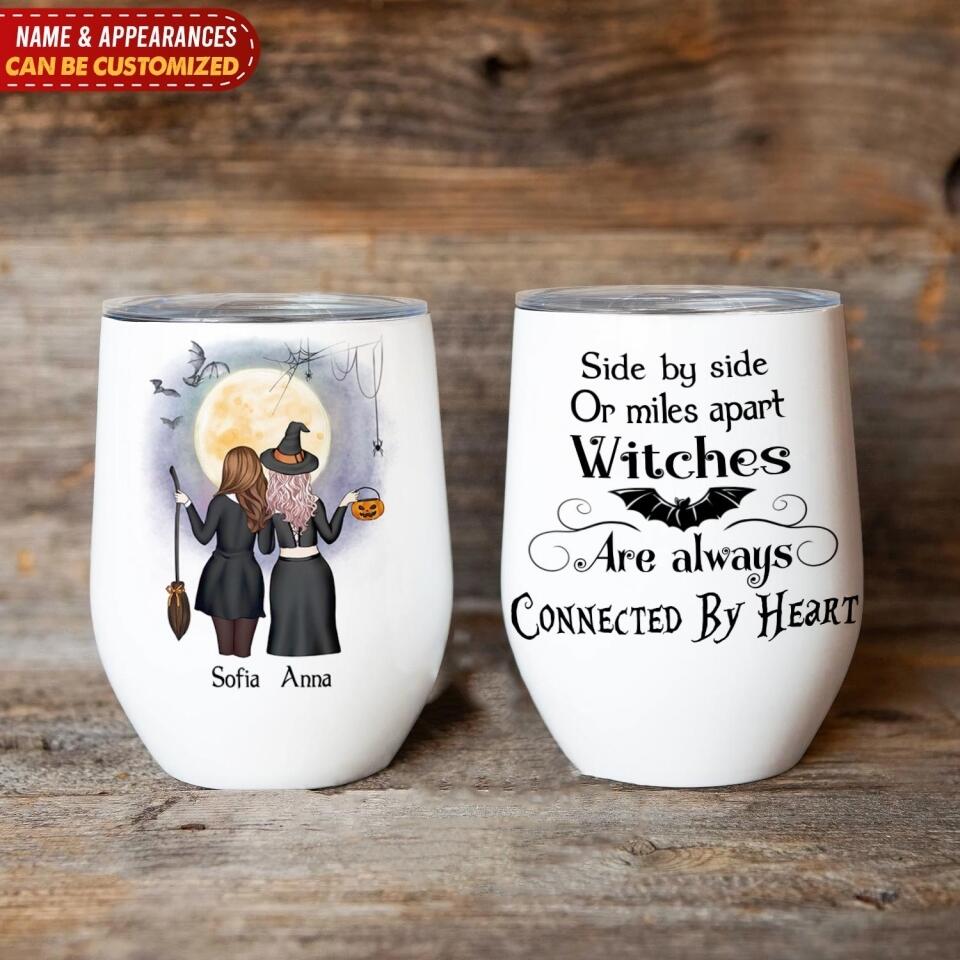 Side By Side Or Miles Apart Witches Are Always Connected By Heart - Personalized Wine Tumbler