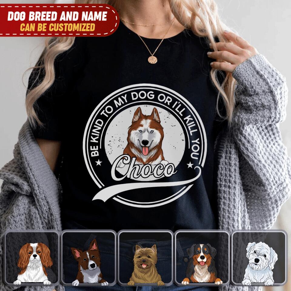 Be Kind To My Dog Or I'll Kill You Tshirt | Custom Tshirt For Pet Lovers