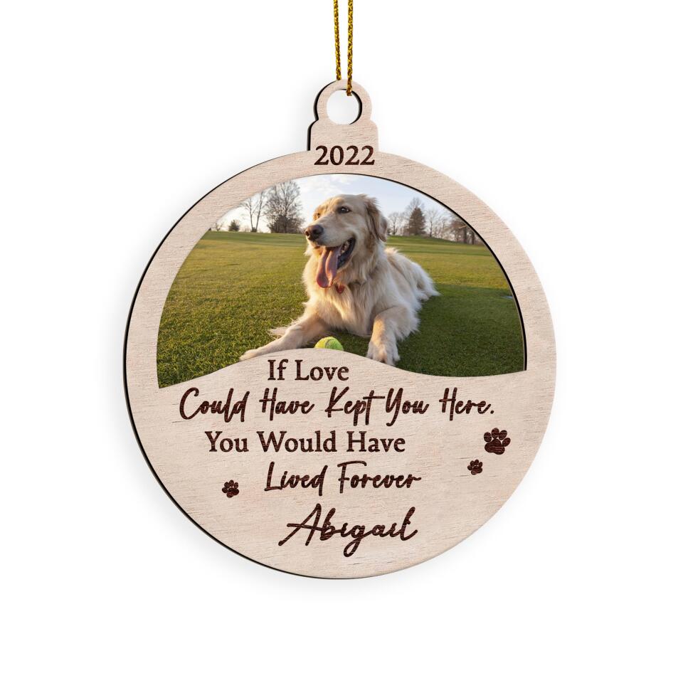 If Love Could Have Kept You Here, You Would Have Lived Forever - Personalized Ornament