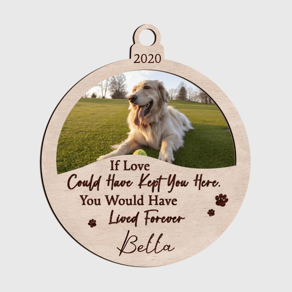 If Love Could Have Kept You Here, You Would Have Lived Forever - Personalized Ornament