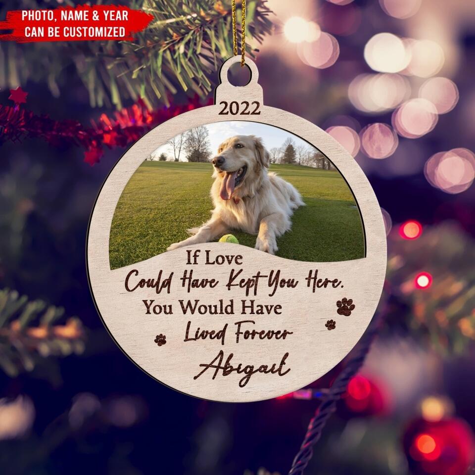 If Love Could Have Kept You Here, You Would Have Lived Forever - Personalized Ornament