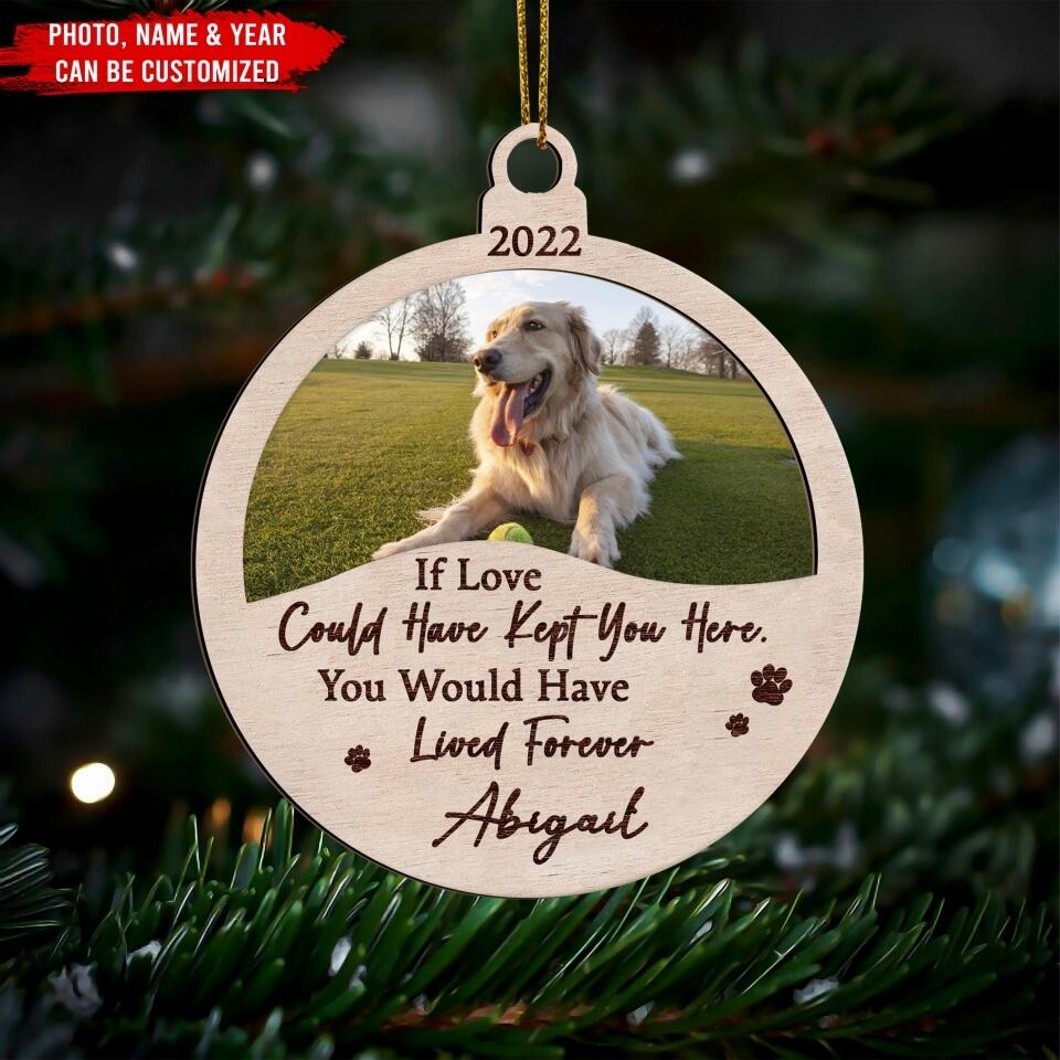 If Love Could Have Kept You Here, You Would Have Lived Forever - Personalized Ornament