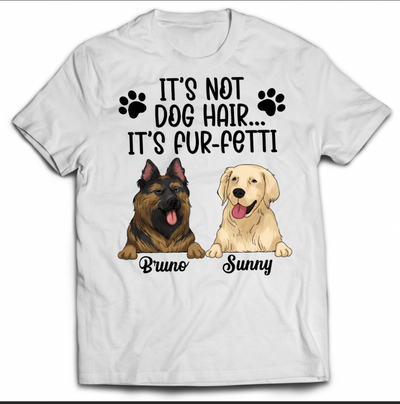 It's Not Dog Hair...It's Fur-Fetti - Personalized T-shirt