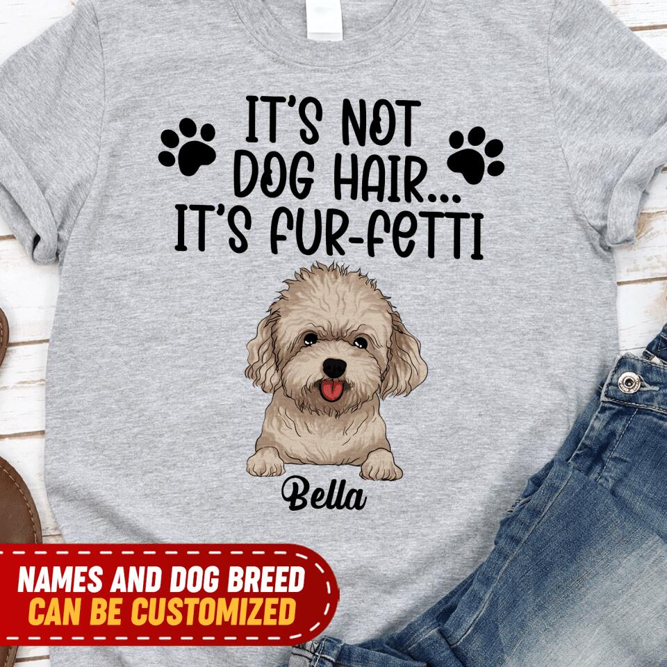 It's Not Dog Hair...It's Fur-Fetti - Personalized T-shirt