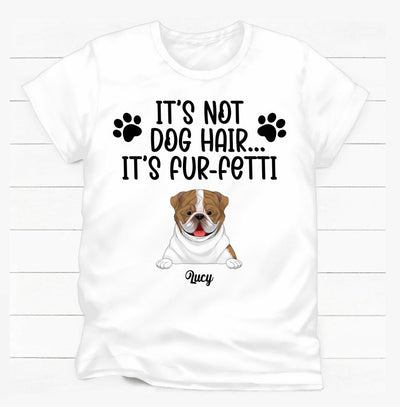 It's Not Dog Hair...It's Fur-Fetti - Personalized T-shirt