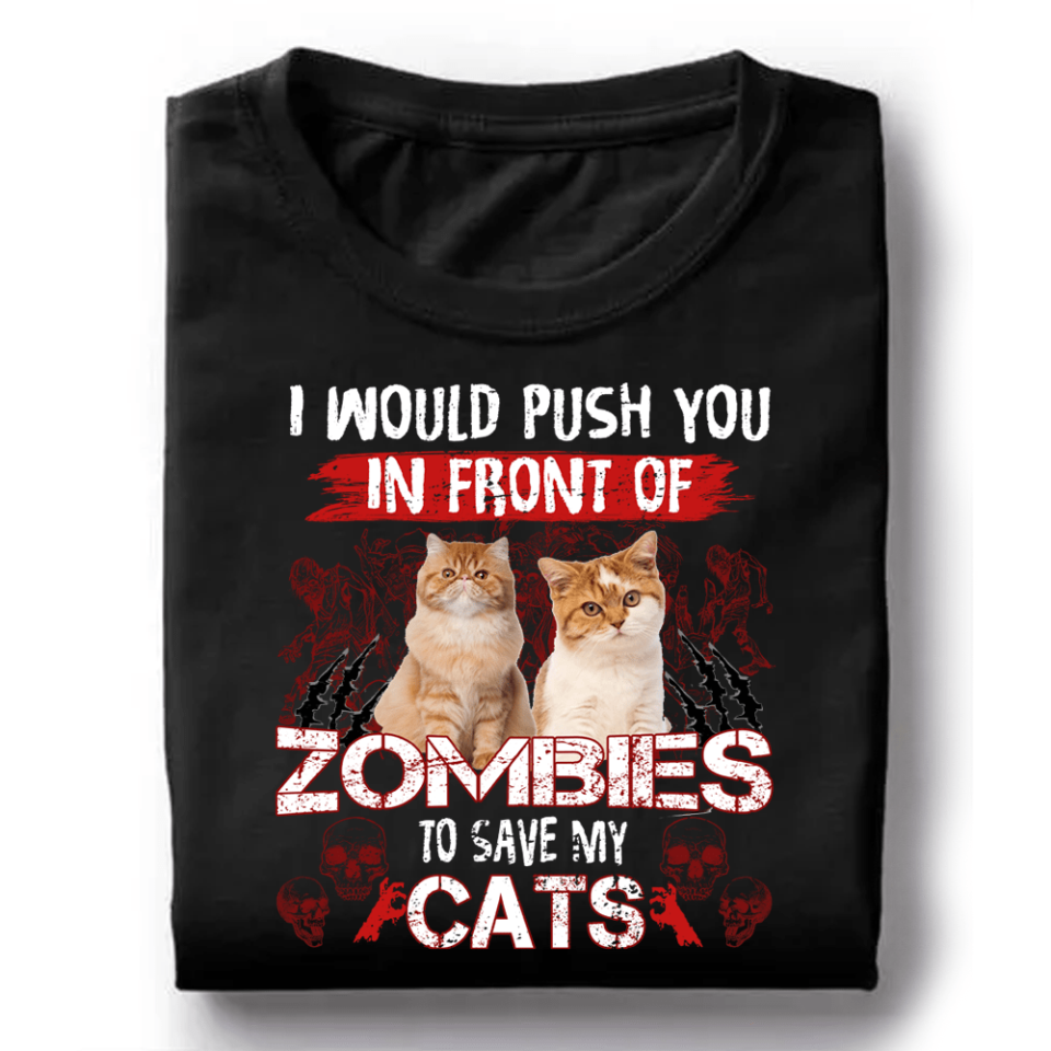I Would Push You In Front Of Zombie - Personalized T-shirt, Custom Dog Picture