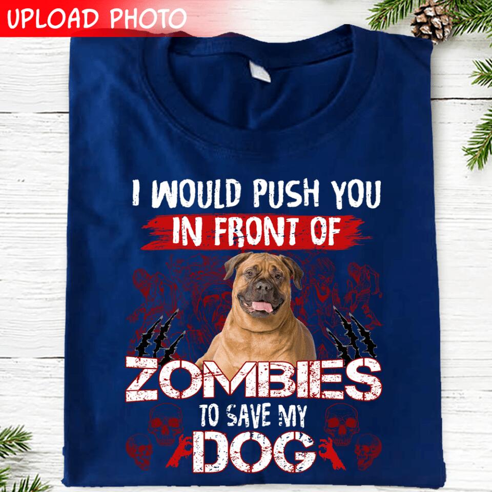 I Would Push You In Front Of Zombie - Personalized T-shirt, Custom Dog Picture