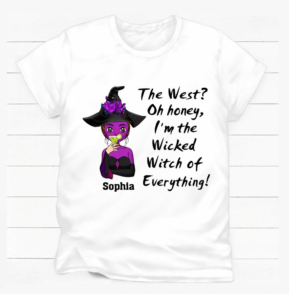 The West? Oh Honey, I'm The Wicked Witch Of Everything - Personalized T-Shirt