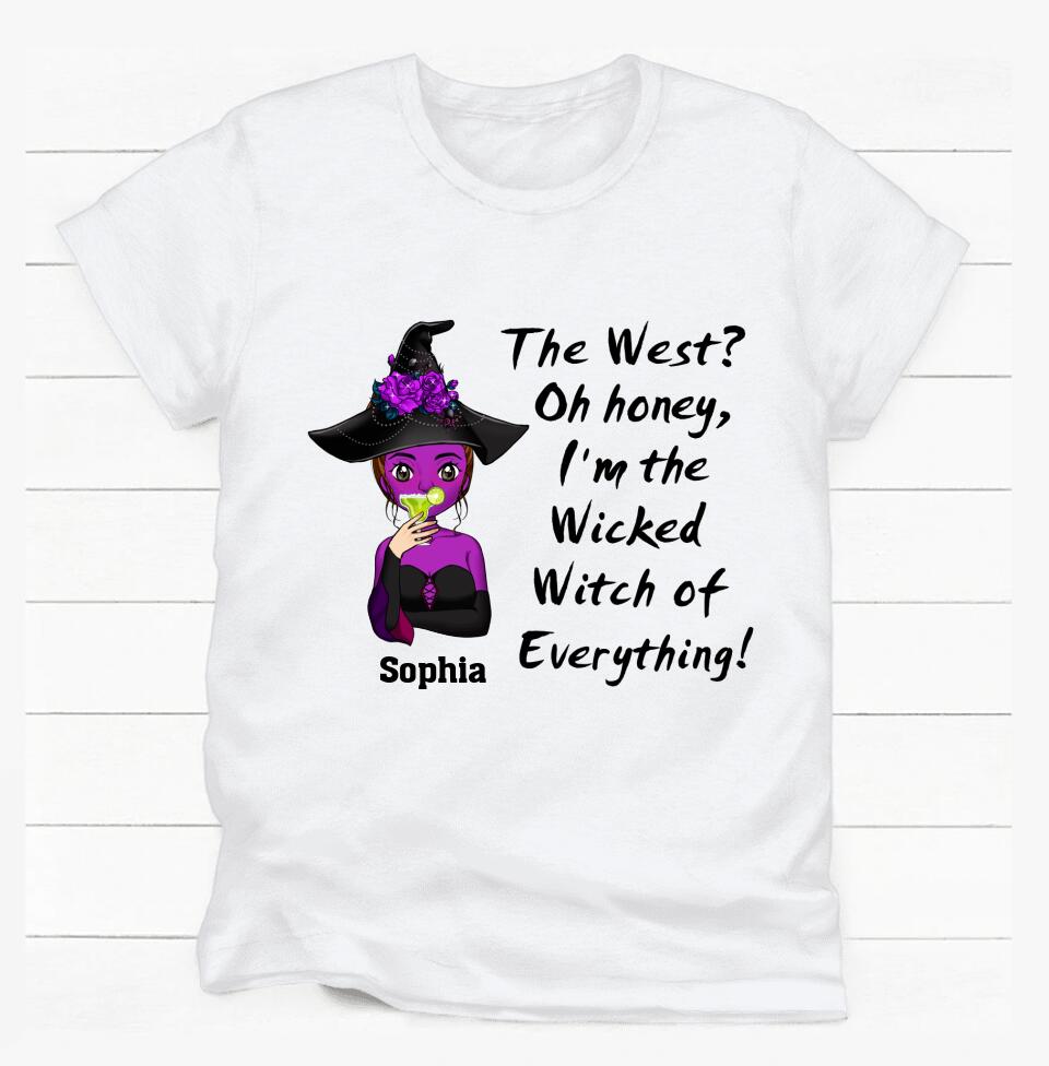 The West? Oh Honey, I'm The Wicked Witch Of Everything - Personalized T-Shirt