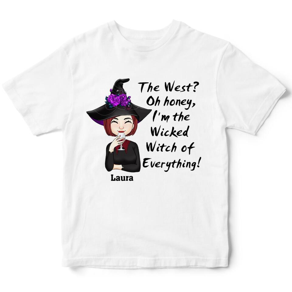The West? Oh Honey, I&#39;m The Wicked Witch Of Everything - Personalized T-Shirt