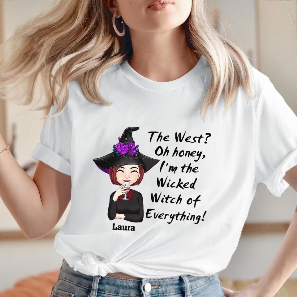 The West? Oh Honey, I'm The Wicked Witch Of Everything - Personalized T-Shirt