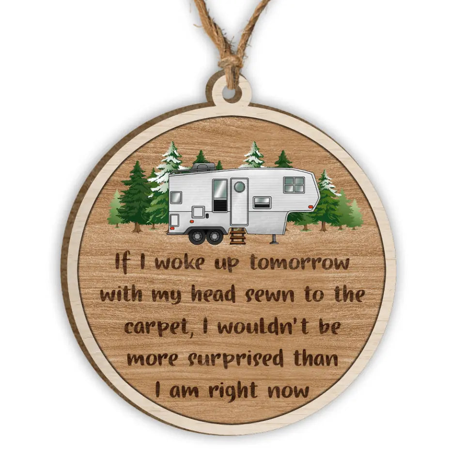 If I woke up tomorrow with my head sewn to the carpet - Personalized Ornament