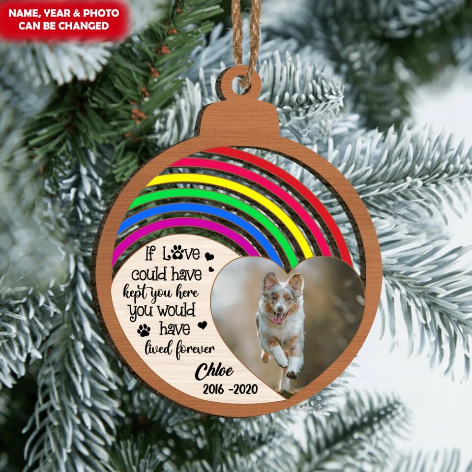 If Love Could Have Kept You Here, You Would Have Stayed Forever - Personalized  Ornament