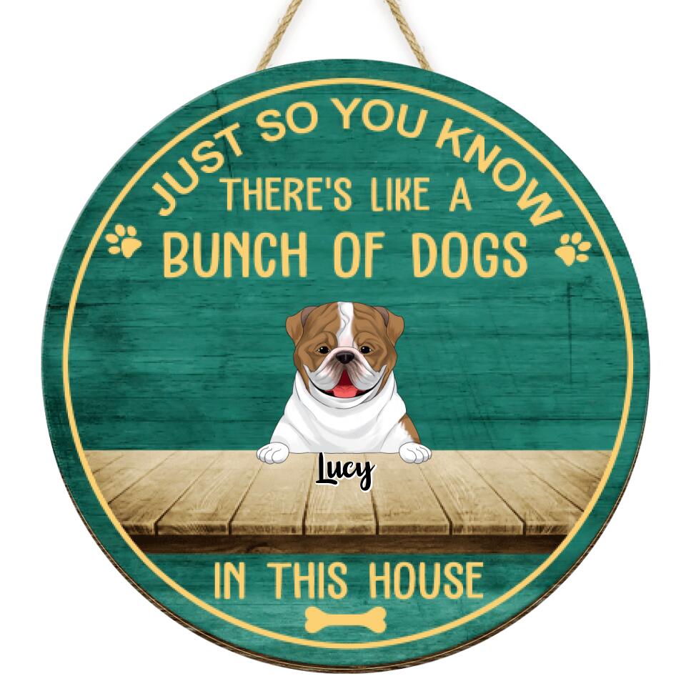 Just So You Know There's Like A Bunch Of Dogs In This House - Personalized 2 Layer Round Wooden Sign