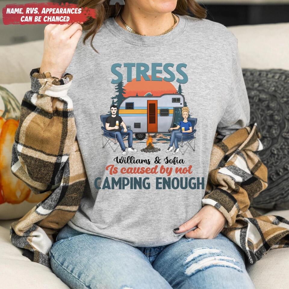Stress Is Caused By Not Camping Enough - Personalized T-shirt