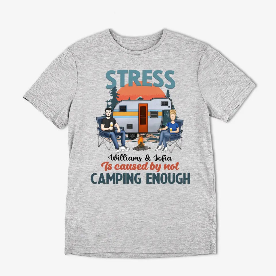 Stress Is Caused By Not Camping Enough - Personalized T-shirt