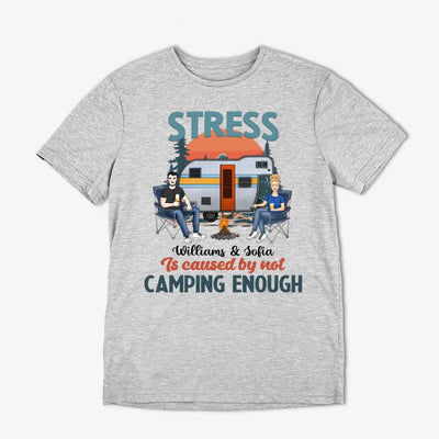 Stress Is Caused By Not Camping Enough - Personalized T-shirt