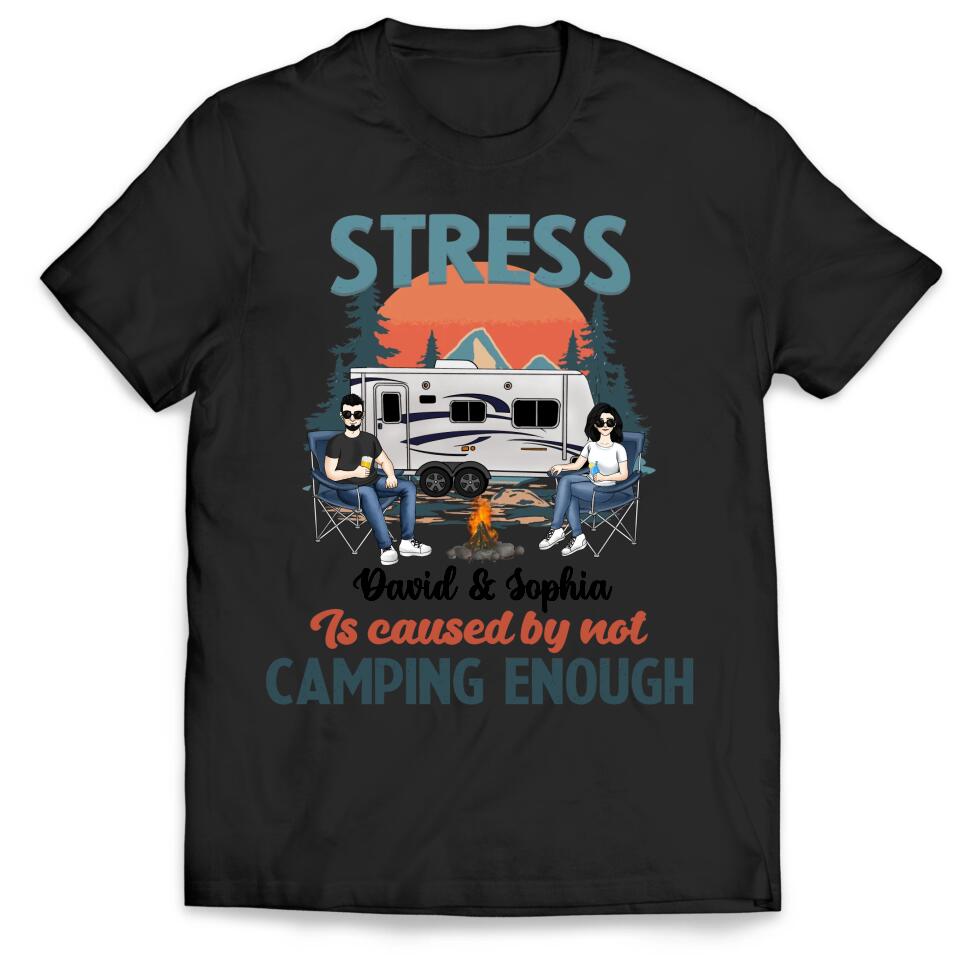 Stress Is Caused By Not Camping Enough - Personalized T-shirt