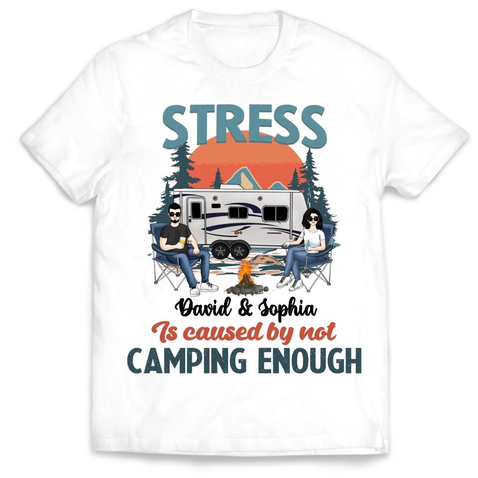 Stress Is Caused By Not Camping Enough - Personalized T-shirt