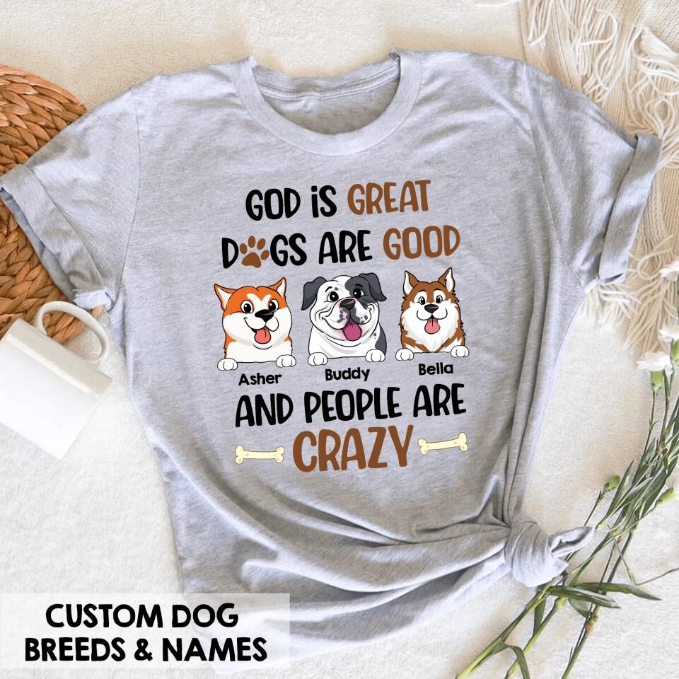 God Is Great Dogs Are Good And People Are Crazy - Personalized T-shirt