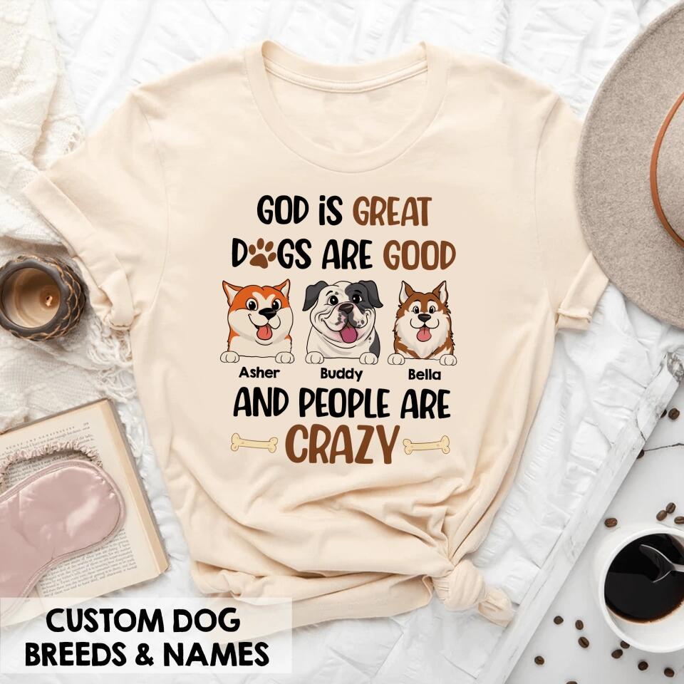 God Is Great Dogs Are Good And People Are Crazy - Personalized T-shirt