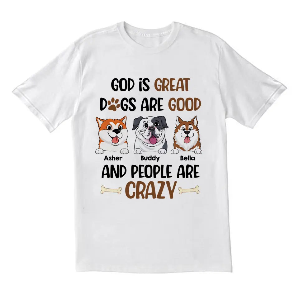 God Is Great Dogs Are Good And People Are Crazy - Personalized T-shirt