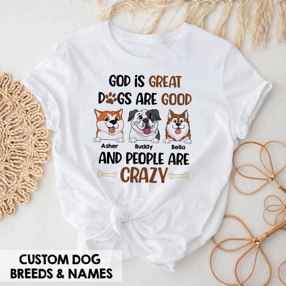 God Is Great Dogs Are Good And People Are Crazy - Personalized T-shirt