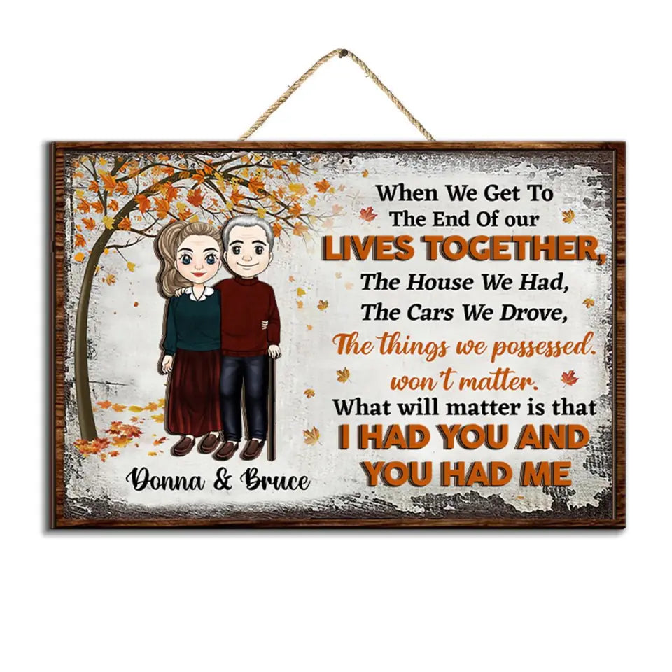 When We Get To The End Of Our Lives Together The House We Had - Personalized 2 Layer Sign