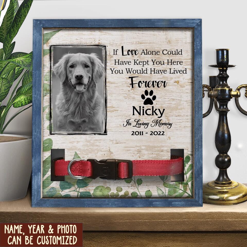 If Love Alone Could Have Kept You Here You Would Have Lived Forever - Personalized Pet Memorial Sign