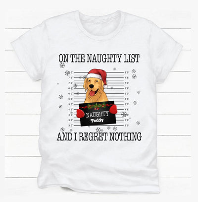 On The Naughty List And I Regret Nothing, Gift For Dog Lover - Personalized T-shirt
