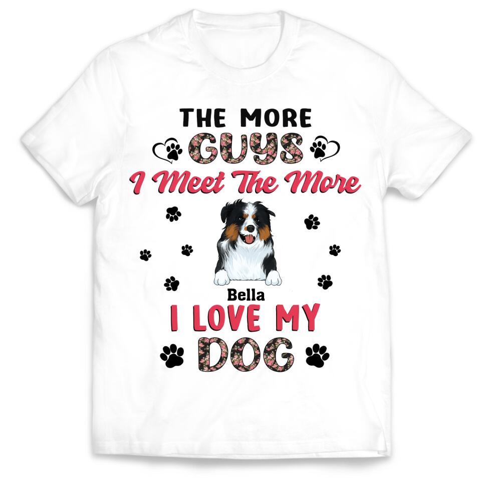 The More Guys I Meet The More I Love My Dog - Personalized T-Shirt, Gift For Dog Lover