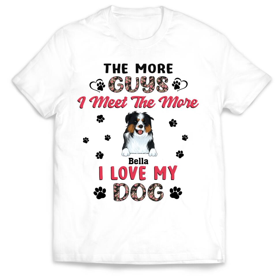 The More Guys I Meet The More I Love My Dog - Personalized T-Shirt, Gift For Dog Lover