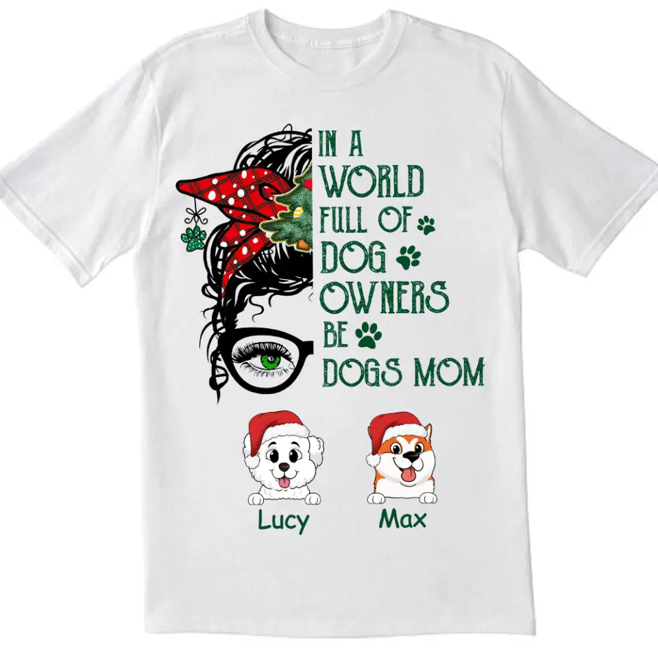 Be A Dog Mom - Personalized Christmas Dog Shirt