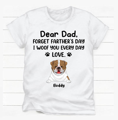 Dear Dad Forget Father's Day I Woof You Every Day Love - Personalized T-shirt