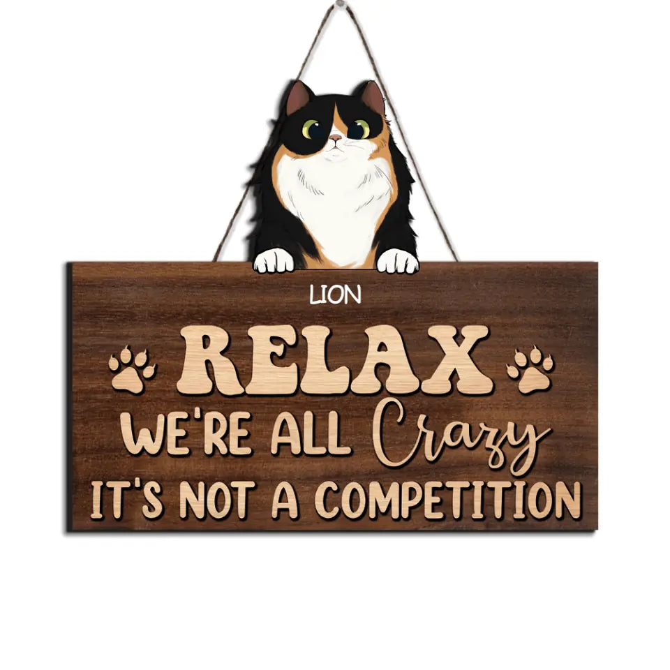 Relax We&#39;re All Crazy It&#39;s Not A Competition Cat - Personalized Door Sign